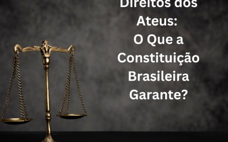Direitos dos Ateus: O Que a Constituição Brasileira Garante?