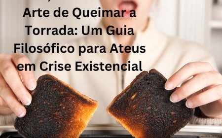 Deus, o Universo e a Arte de Queimar a Torrada: Um Guia Filosófico para Ateus em Crise Existencial.