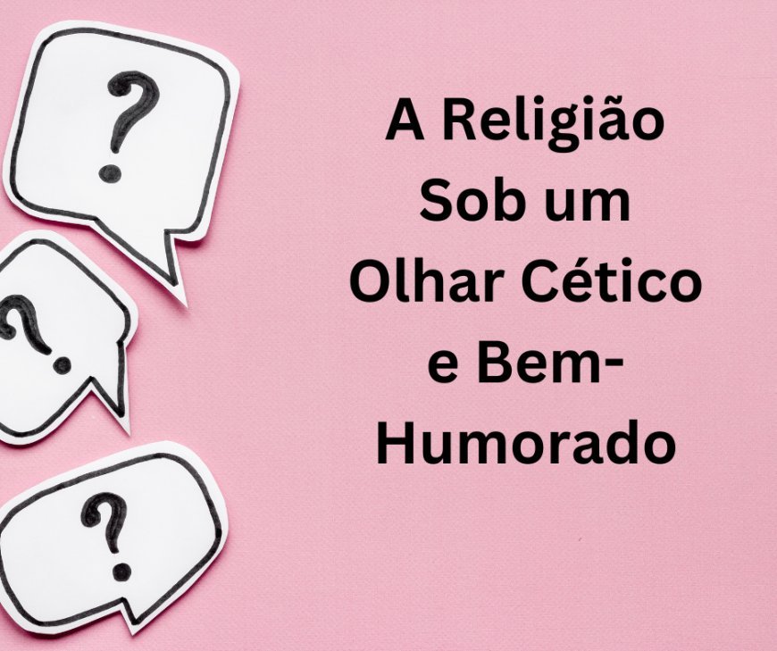 A Religião Sob um Olhar Cético e Bem-Humorado