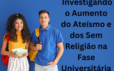 Ateísmo entre Jovens: Investigando o Aumento do Ateísmo e dos Sem Religião na Fase Universitária