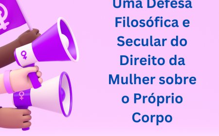 O Corpo é Delas: Uma Defesa Filosófica e Secular do Direito da Mulher sobre o Próprio Corpo