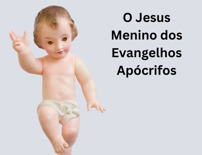 O Jesus Menino dos Evangelhos Apócrifos: Uma Perspectiva Histórica e Teológica Ateísta
