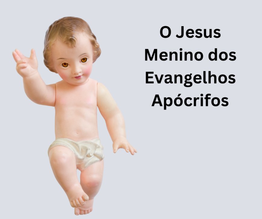 O Jesus Menino dos Evangelhos Apócrifos: Uma Perspectiva Histórica e Teológica Ateísta