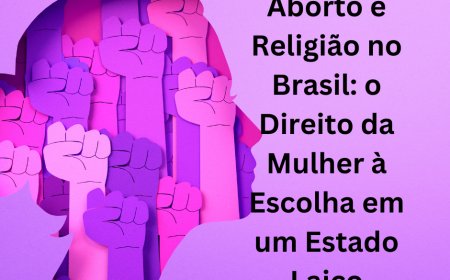 Aborto e Religião no Brasil: o Direito da Mulher à Escolha em um Estado Laico