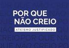 Por que Não Creio: Uma Defesa Filosófica do Ateísmo por Matheus Benites
